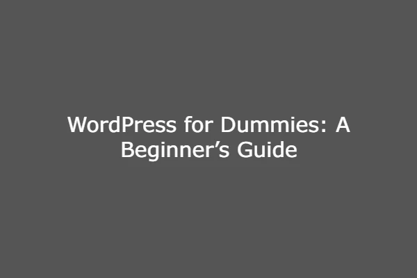 WordPress for Dummies: A Beginner’s Guide